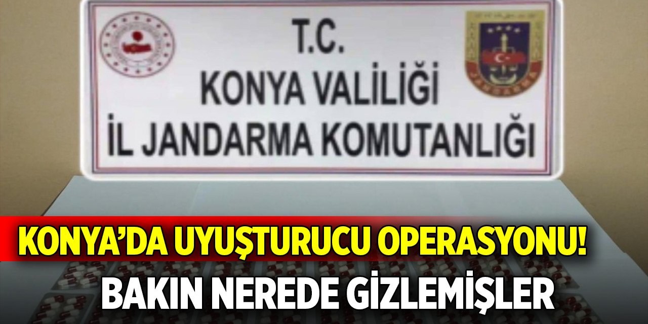 Konya’da jandarmadan uyuşturucu operasyonu! Bakın nerede gizlemişler