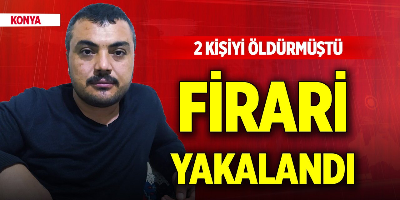 Konya'da eski kayınvalidesi ile kayınbiraderini öldüren kişi yakalandı