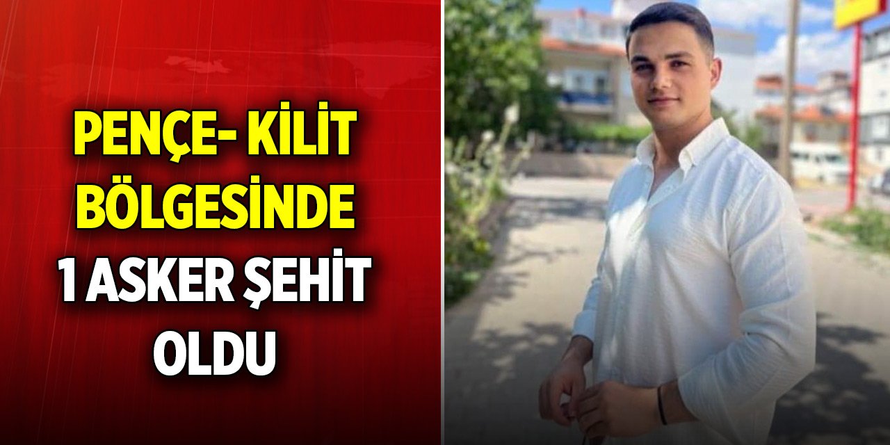 MSB: Pençe-Kilit bölgesinde 1 asker şehit oldu