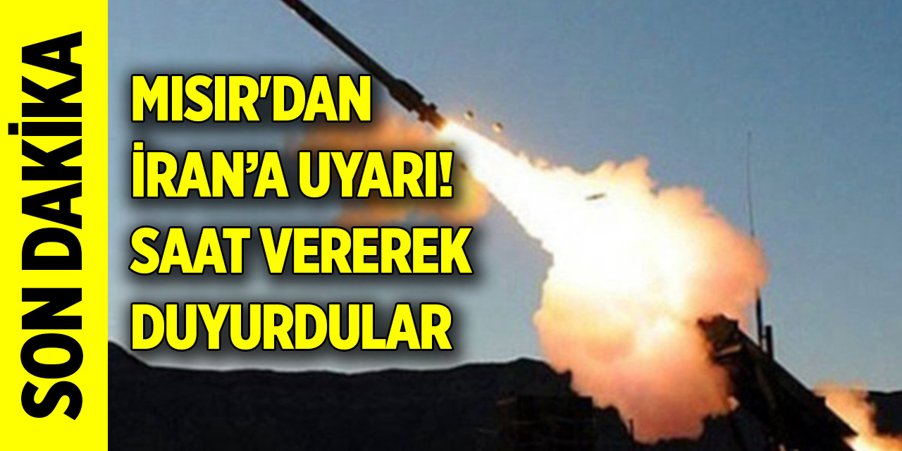 Mısır'dan son dakika İran uyarısı! Saat vererek duyurdular...