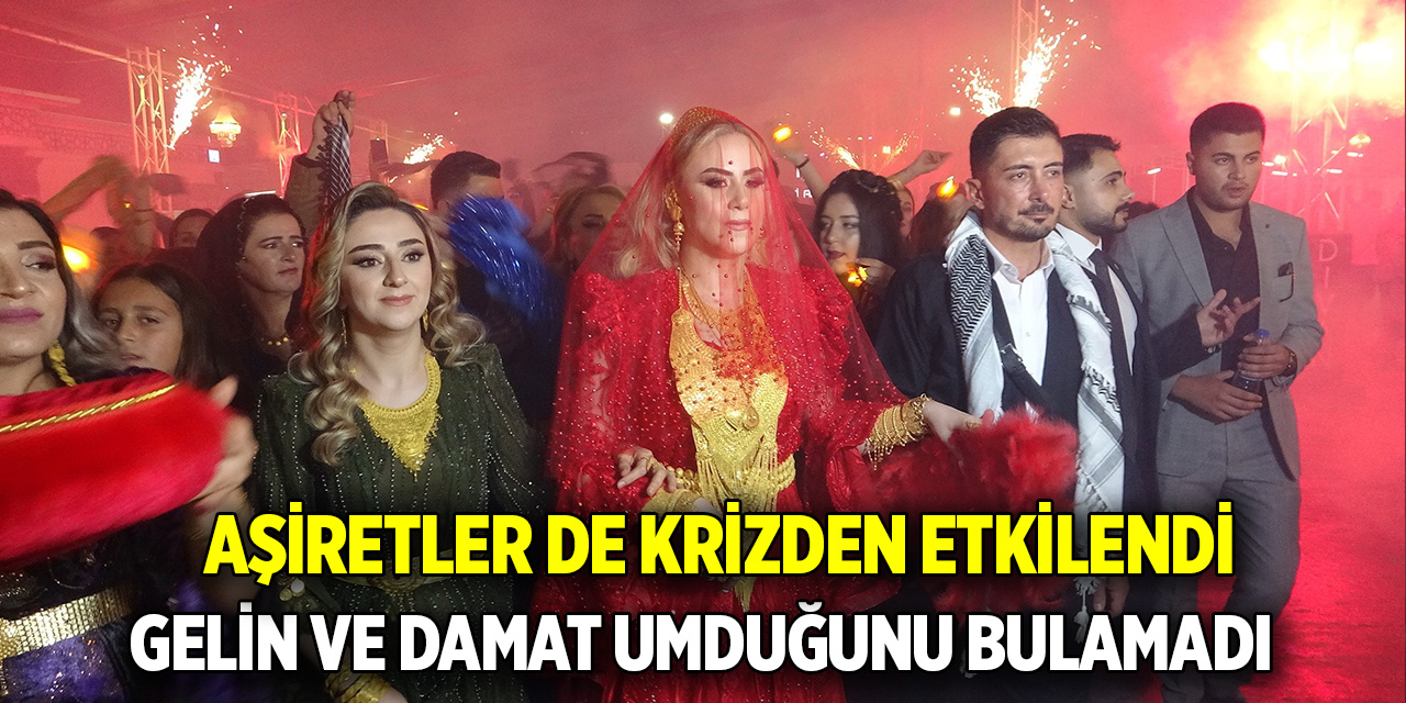 Aşiretler de krizden etkilendi  Gelin ve damat umduğunu bulamadı