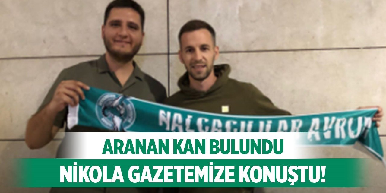 Konyaspor'da yeni transfer Nikola'nın ilk sözleri!