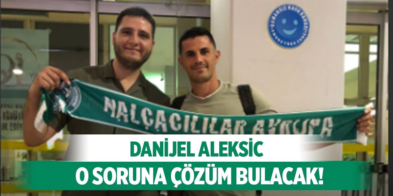 Aleksic, Konyaspor'a ilaç olacak mı?