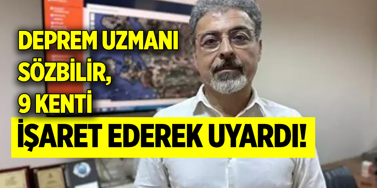 Deprem uzmanı Sözbilir, 9 kenti işaret ederek uyardı!