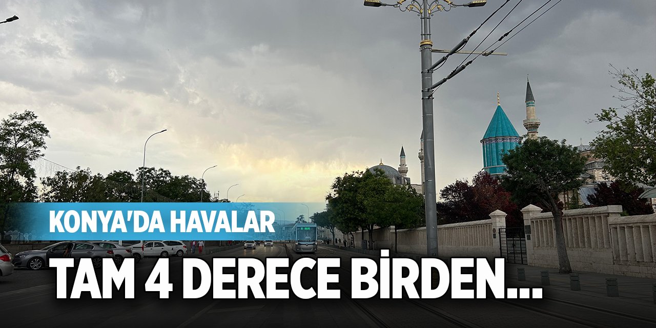 Konya'da havalar tam 4 derece birden...