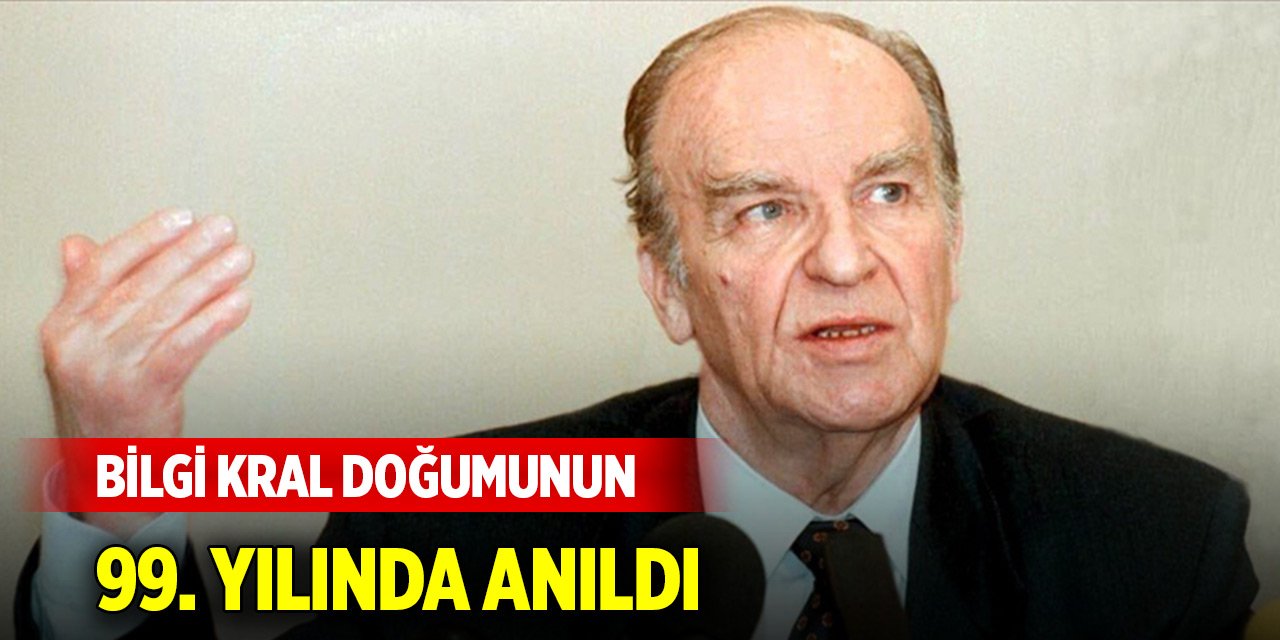 Bilgi Kral doğumunun 99. yılında anıldı