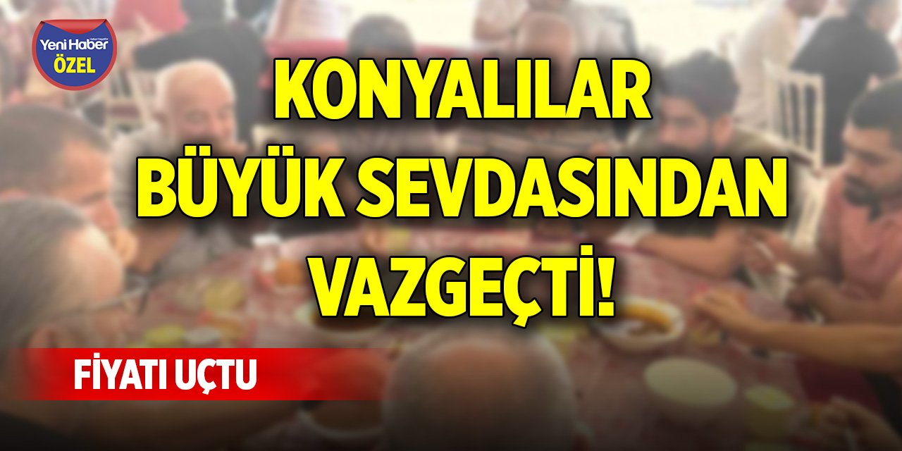 Konyalılar büyük sevdasından vazgeçti! Fiyatı uçtu