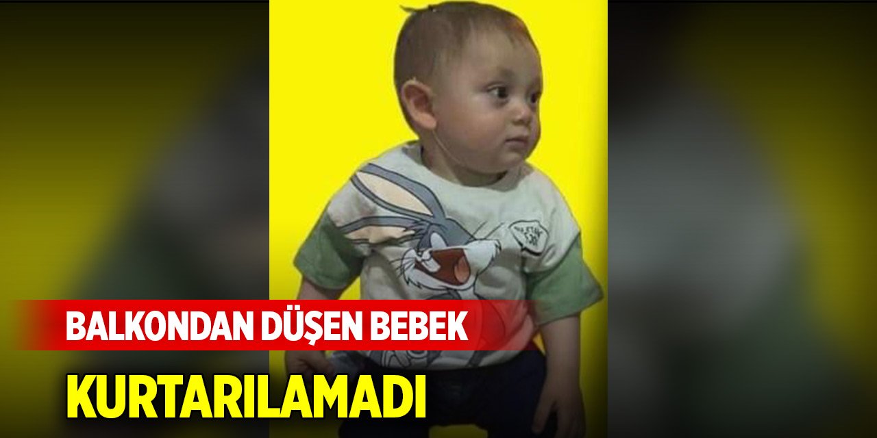 Balkondan düşen bebek kurtarılamadı