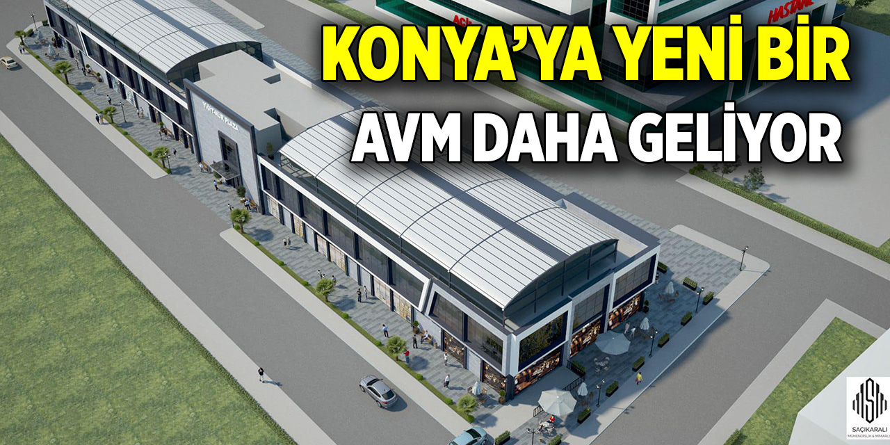 Konya’ya yeni bir AVM daha geliyor