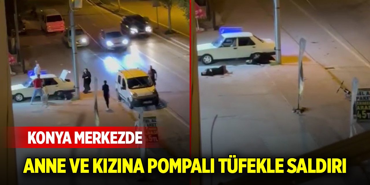 Konya merkezde anne ve kızına pompalı tüfekle saldırı