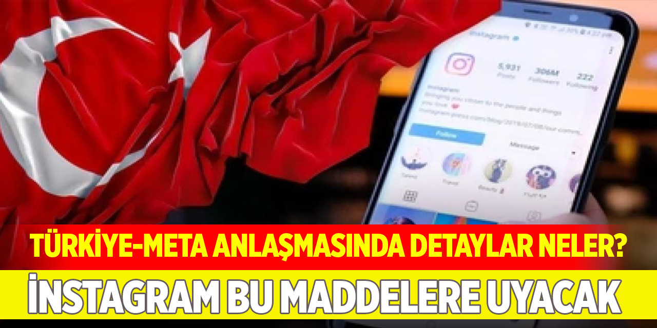 Türkiye-Meta anlaşmasında detaylar neler? İnstagram bu maddelere uyacak