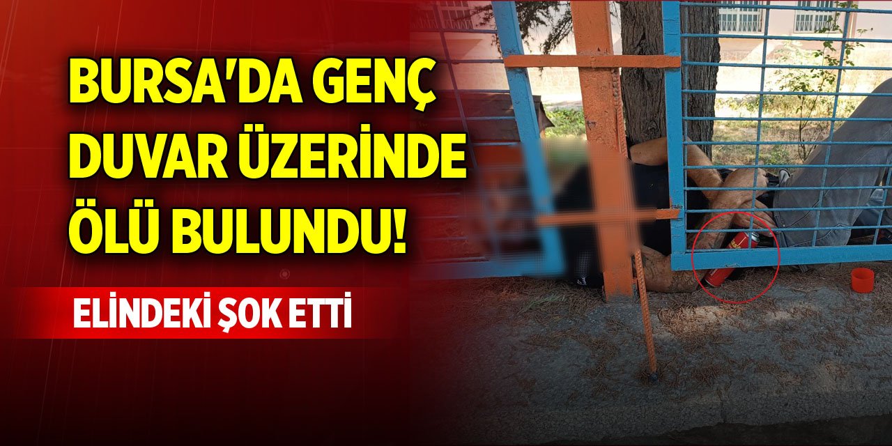 Bursa'da genç, duvar üzerinde ölü bulundu! Elindeki şok etti