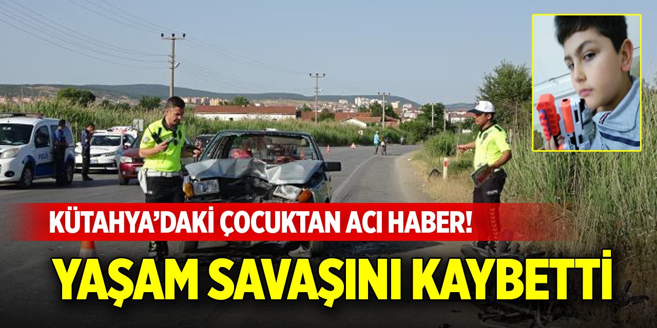 Kütahya’daki çocuktan acı haber! Yaşam savaşını kaybetti