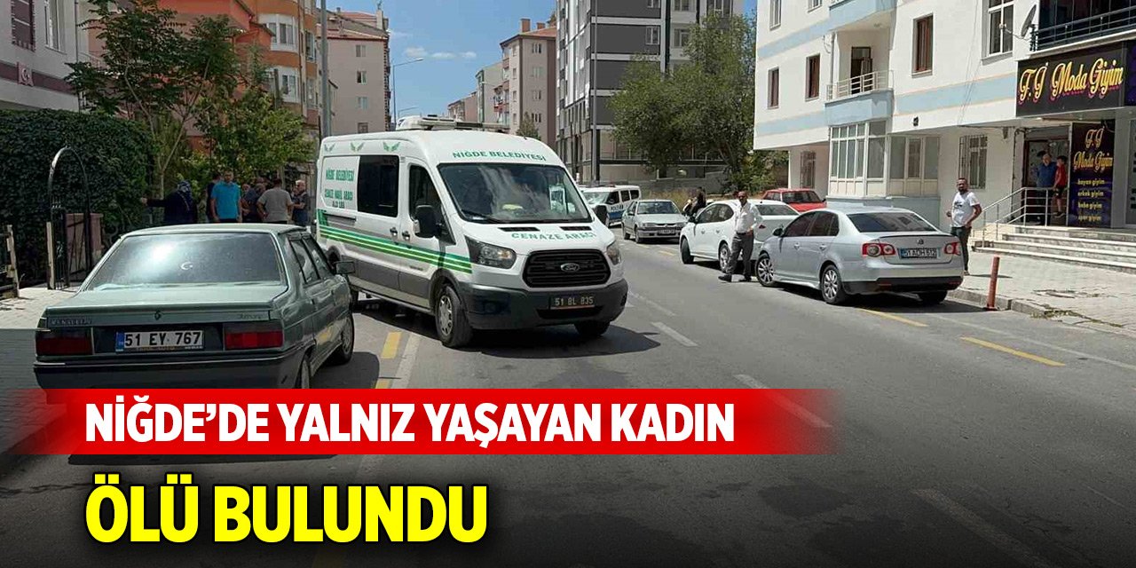 Niğde’de yalnız yaşayan kadın ölü bulundu