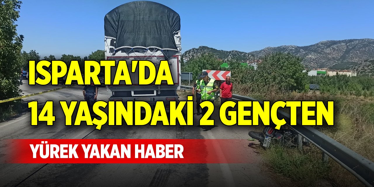 Isparta'da 14 yaşındaki 2 gençten yürek yakan haber