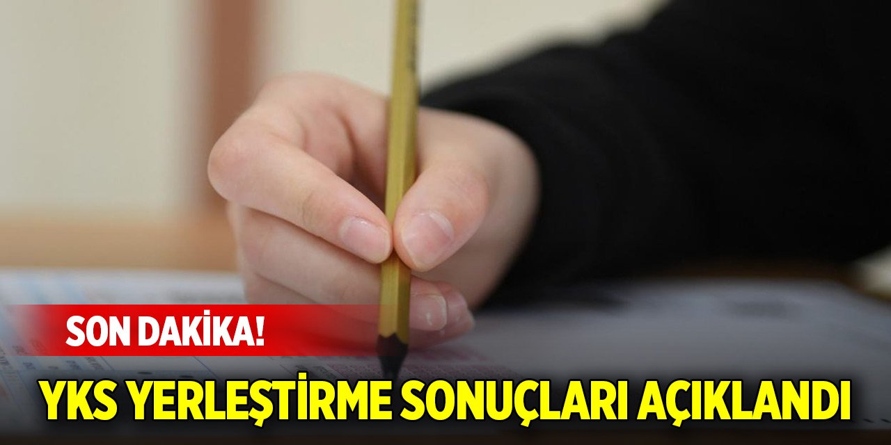 Son Dakika! YKS yerleştirme sonuçları açıklandı