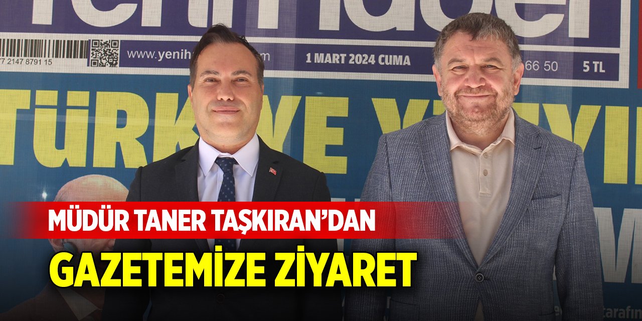 Müdür Taner Taşkıran’dan gazetemize ziyaret