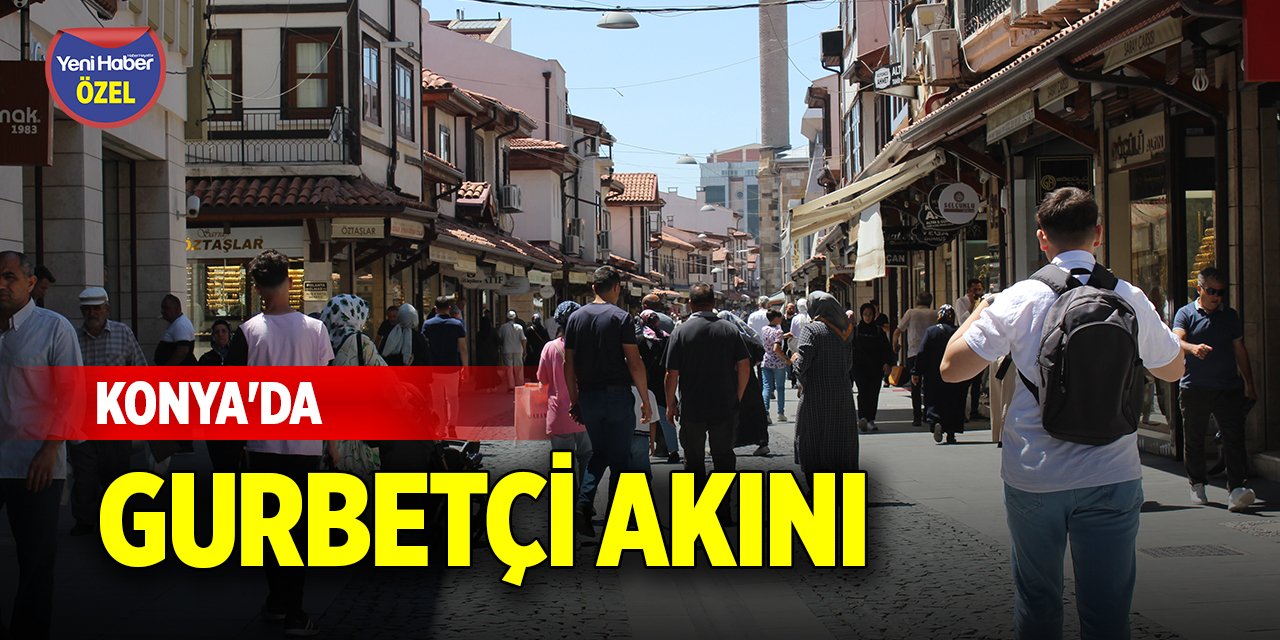 Konya'da gurbetçi akını