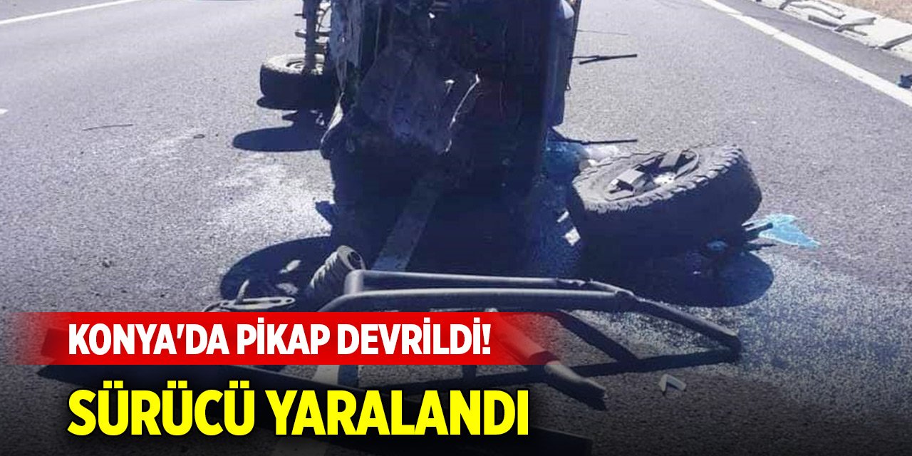 Konya'da pikap devrildi! Sürücü yaralandı