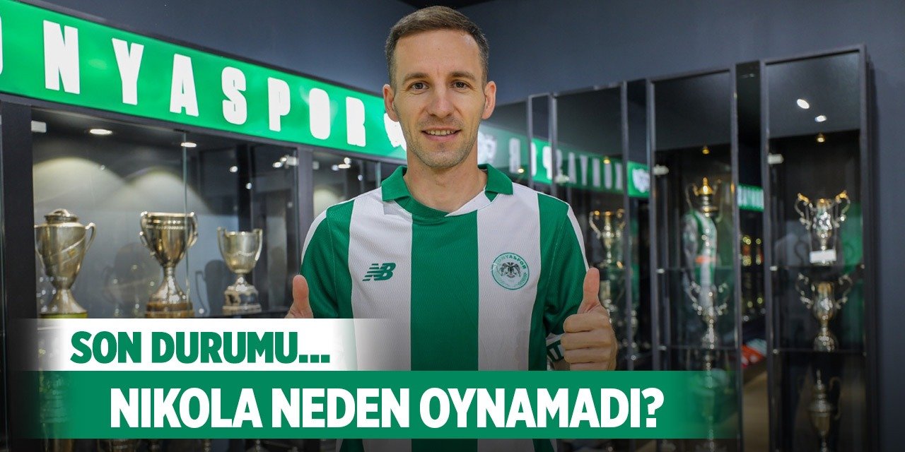 Konyaspor'da Nikola'nın son durumu!