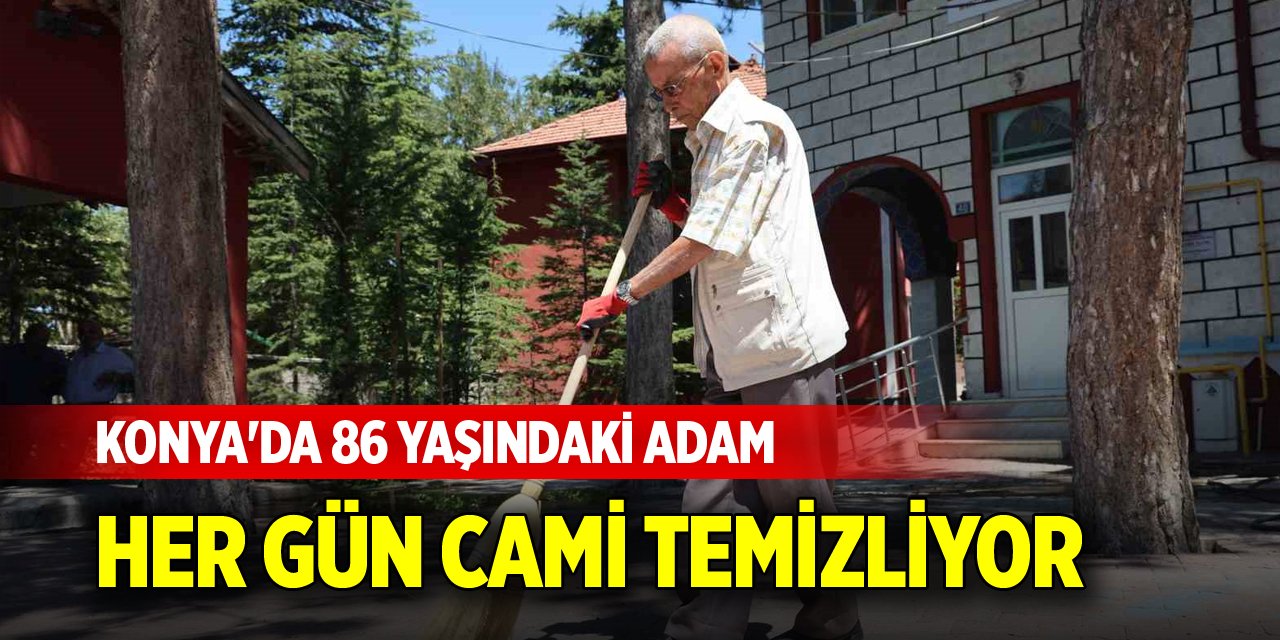 Konya'da 86 yaşındaki adam her gün cami temizliyor