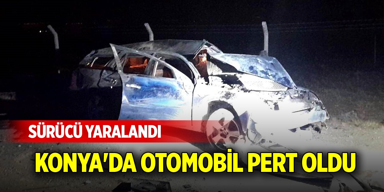 Konya'da otomobil pert oldu, sürücü yaralandı