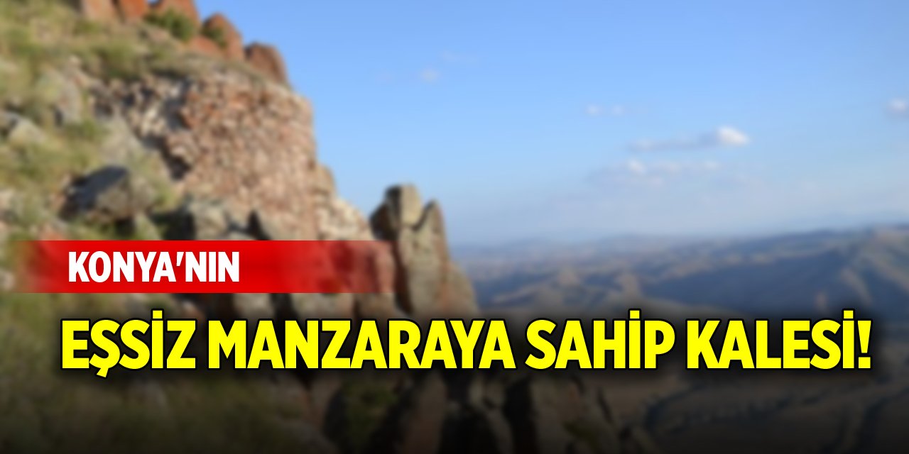 Konya'nın eşsiz manzaraya sahip kalesi!