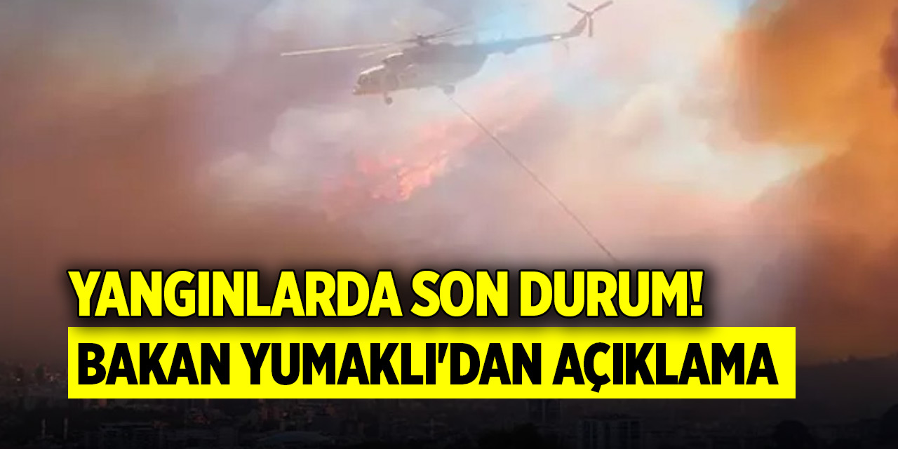 Yangınlarda son durum! Bakan Yumaklı'dan son dakika açıklaması