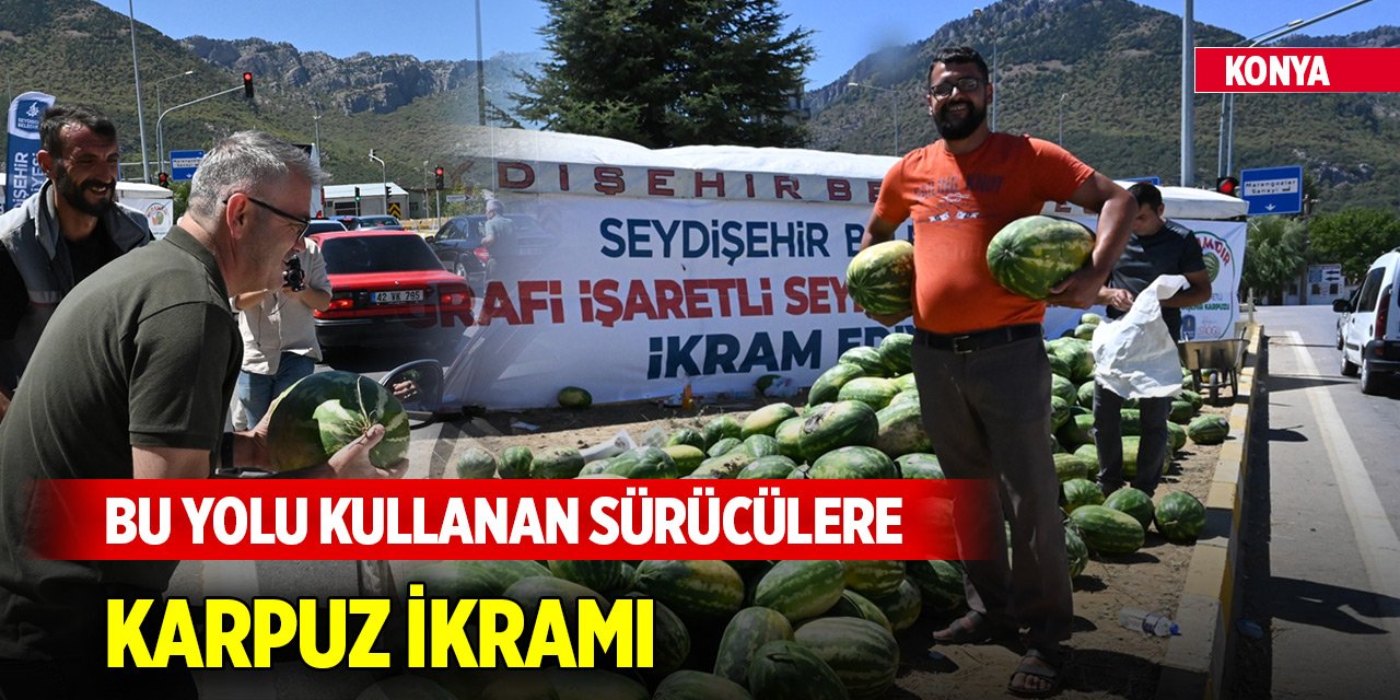 Konya'da bu yolu kullanan sürücülere karpuz ikramı