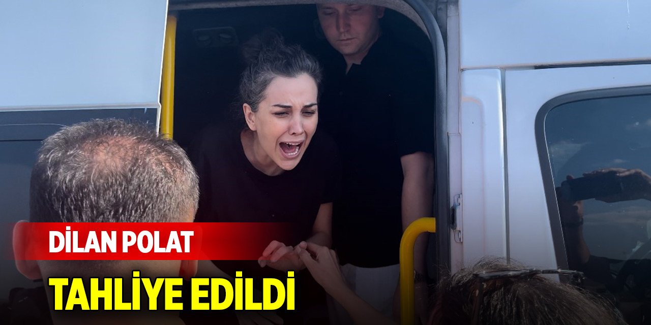 Dilan Polat tahliye edildi