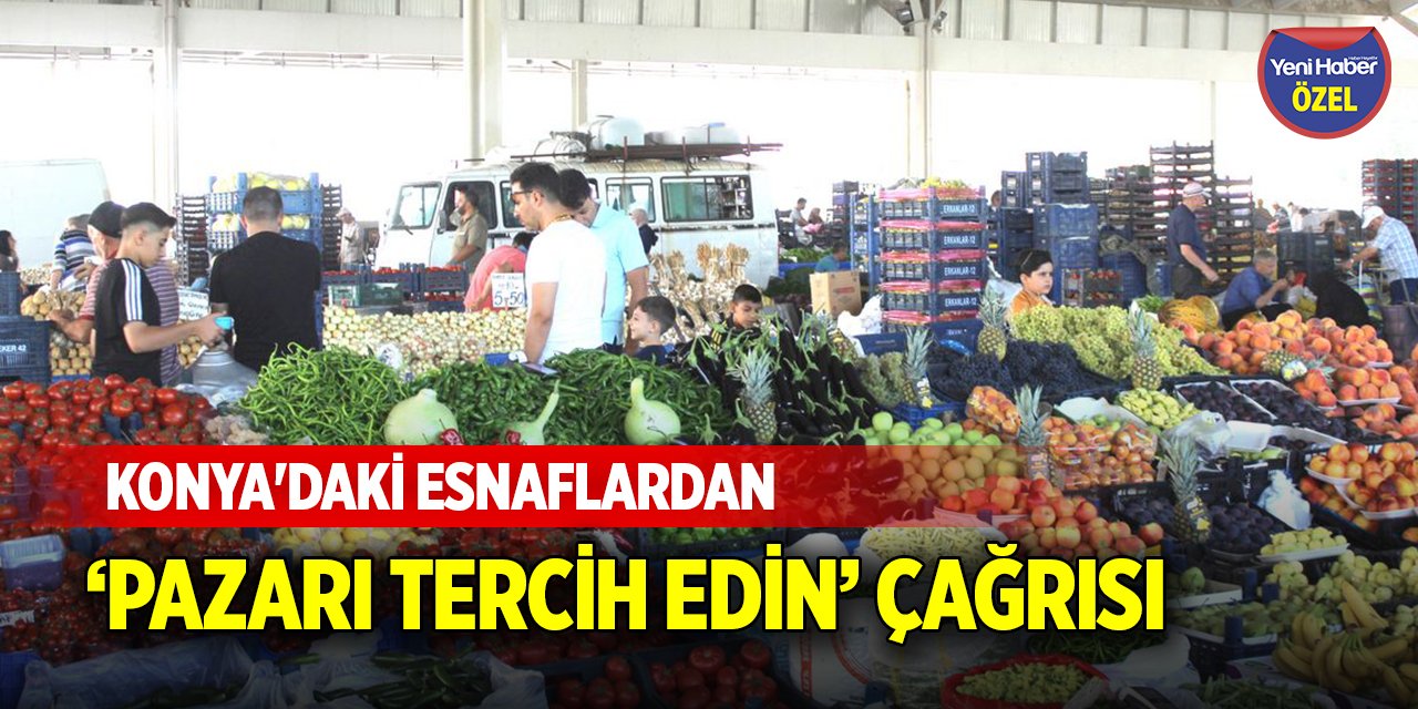 Konya'daki esnaflardan  ‘pazarı tercih edin’ çağrısı