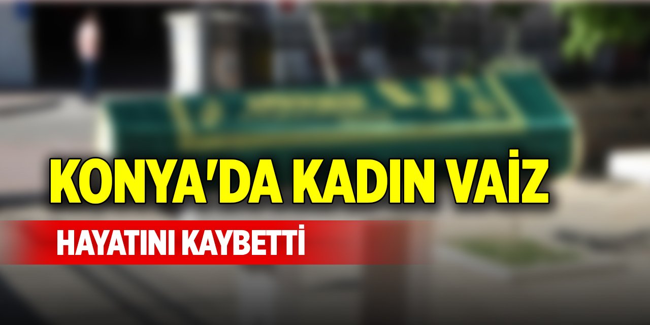 Konya'da kadın vaiz hayatını kaybetti