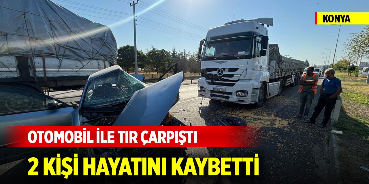 Konya'da otomobil ile tır çarpıştı, 2 kişi öldü