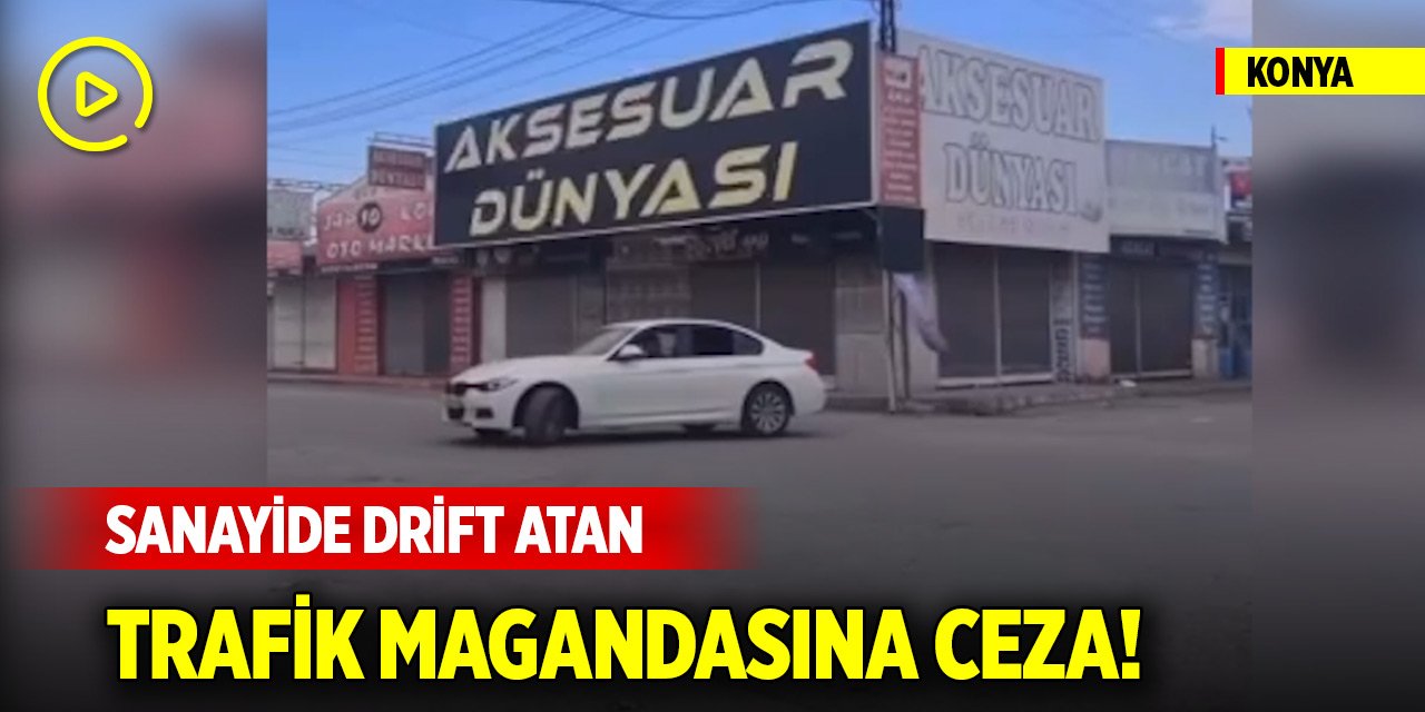 Konya'da sanayide drift atan trafik magandasına ceza!