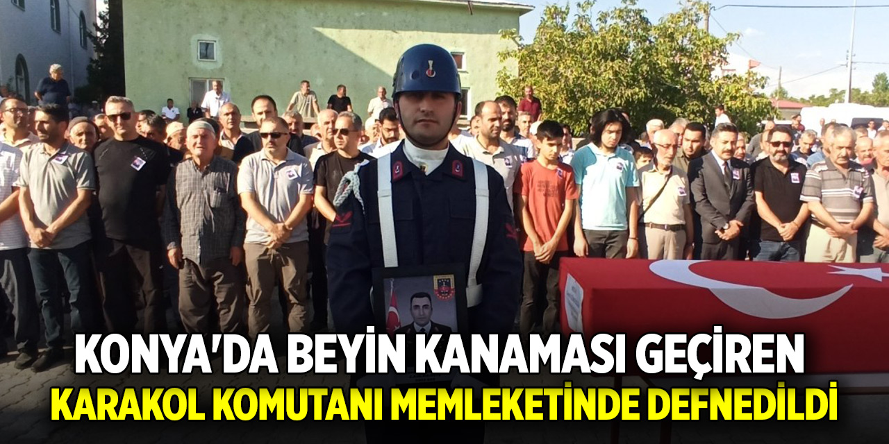 Konya'da beyin kanaması geçiren karakol komutanı memleketinde defnedildi