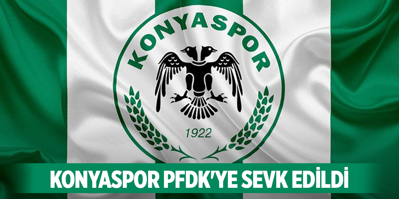 Konyaspor PFDK'ye sevk edildi