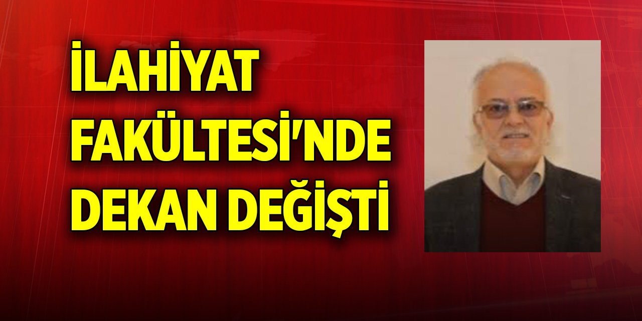 İlahiyat Fakültesi'nde dekan değişti