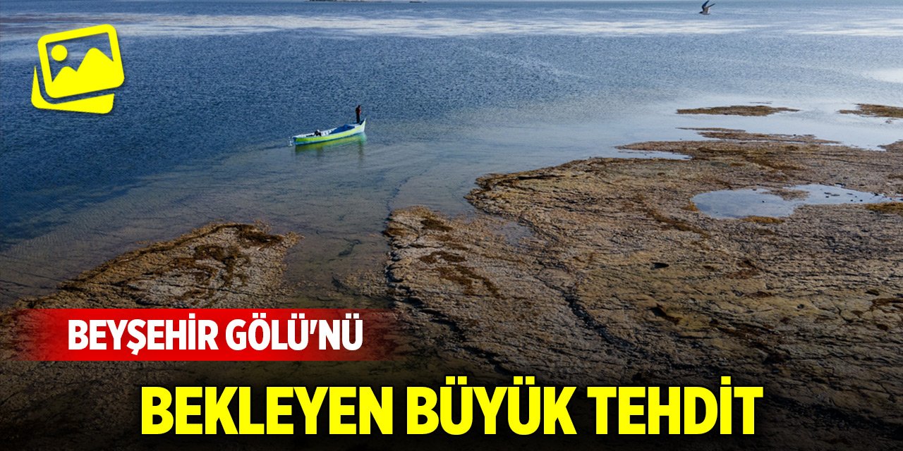 Beyşehir Gölü'nü bekleyen büyük tehdit