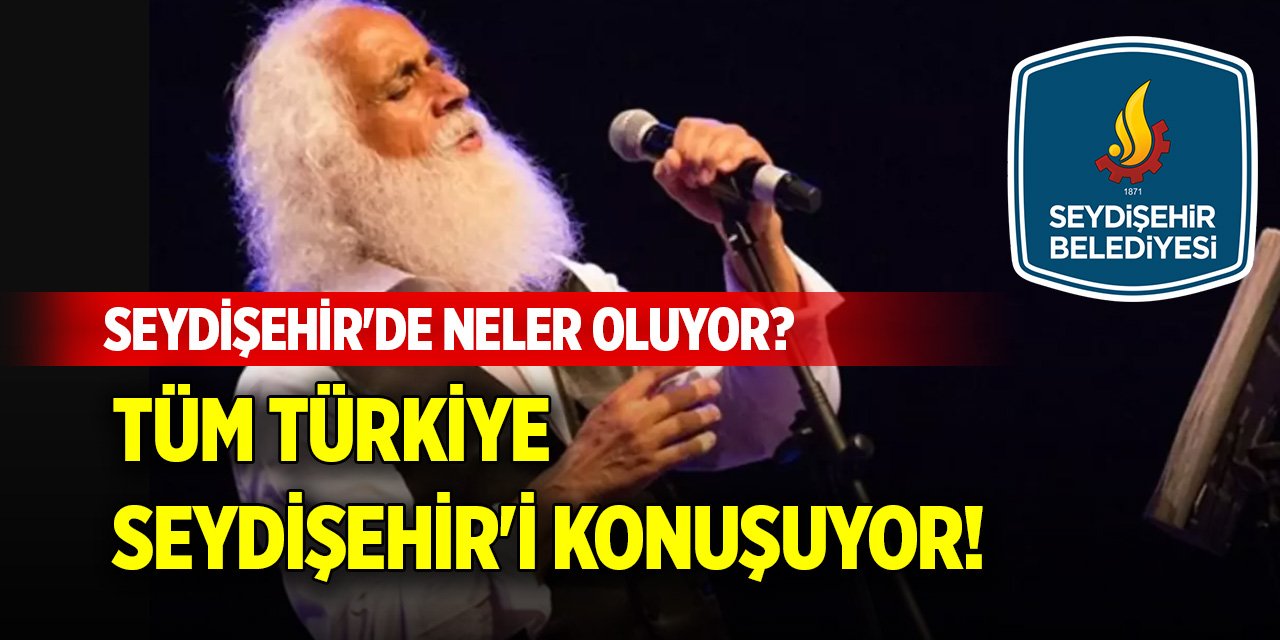 Tüm Türkiye Seydişehir'i konuşuyor! Seydişehir'de neler oluyor?