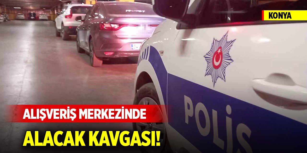 Konya merkezde alışveriş merkezinin kapalı otoparkında kavga! Bıçaklandı