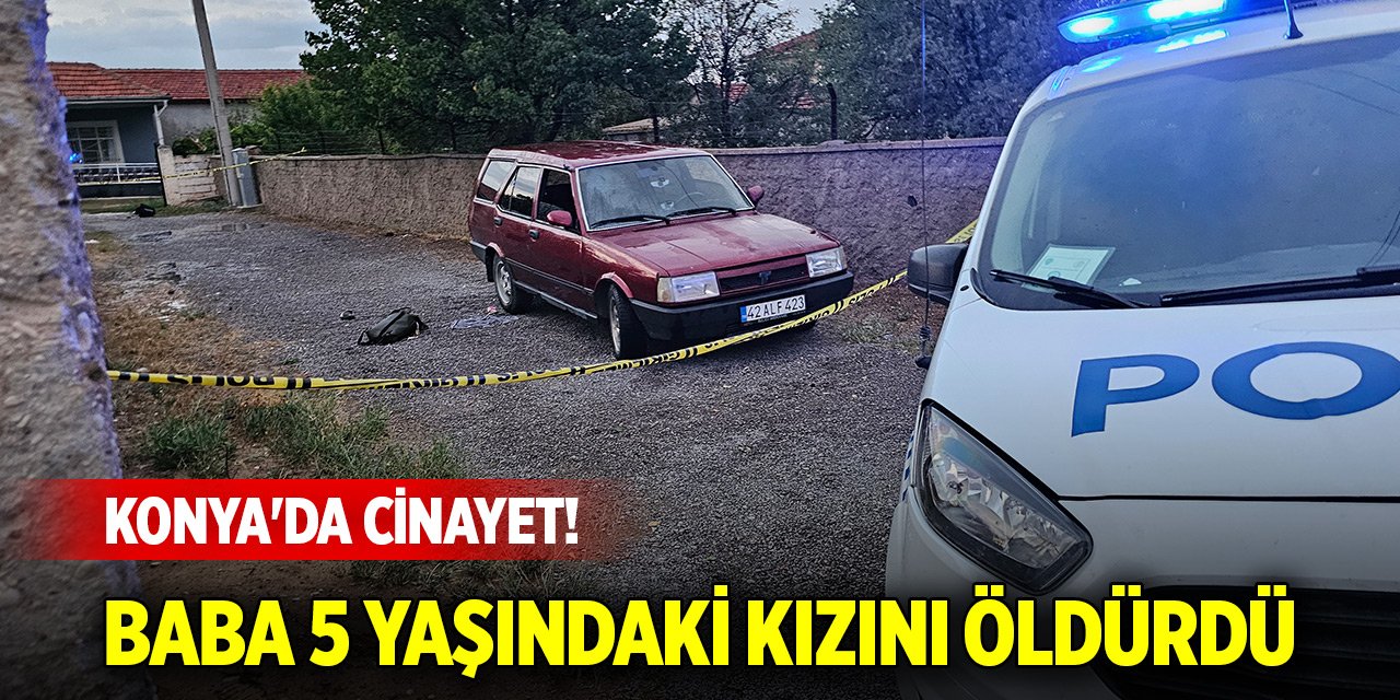 Konya'da cinayet! Tartıştığı eşine ateş etmek isterken araya giren kızını öldürdü