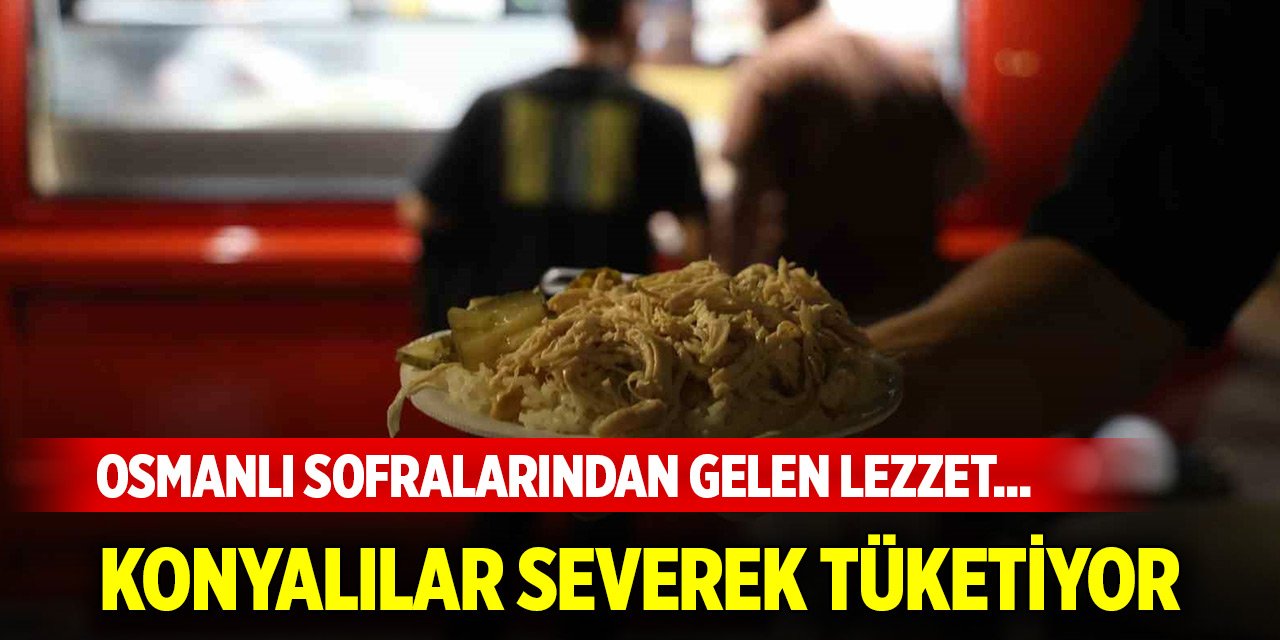 Osmanlı sofralarından gelen lezzet... Konyalılar severek tüketiyor