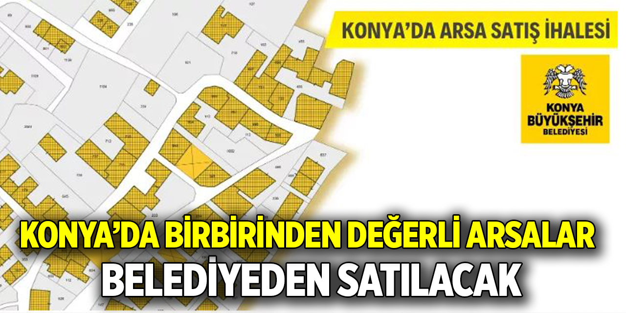 Konya'da birbirinden değerli arsalar belediyeden satılacak