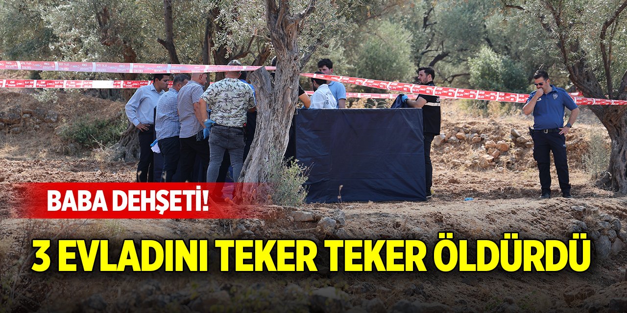 İzmir'de baba dehşeti! 3 evladını teker teker öldürdü