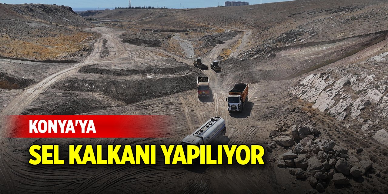 Konya'ya sel kalkanı yapılıyor!