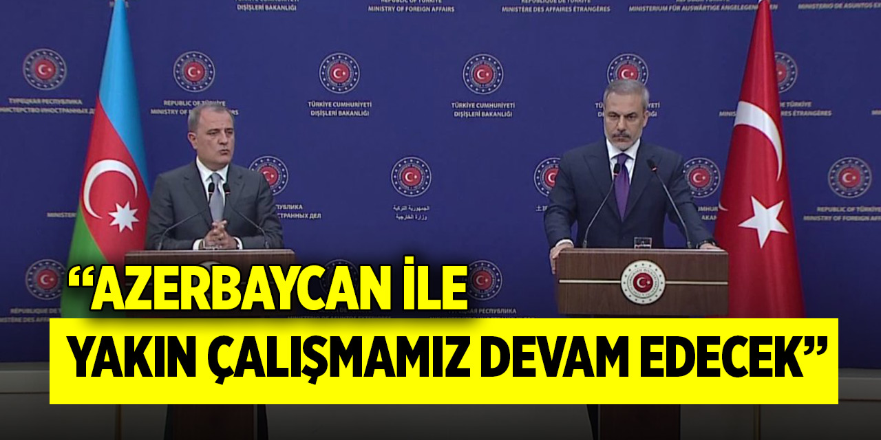 Dışişleri Bakanı Fidan: Azerbaycan ile yakın çalışmamız devam edecek