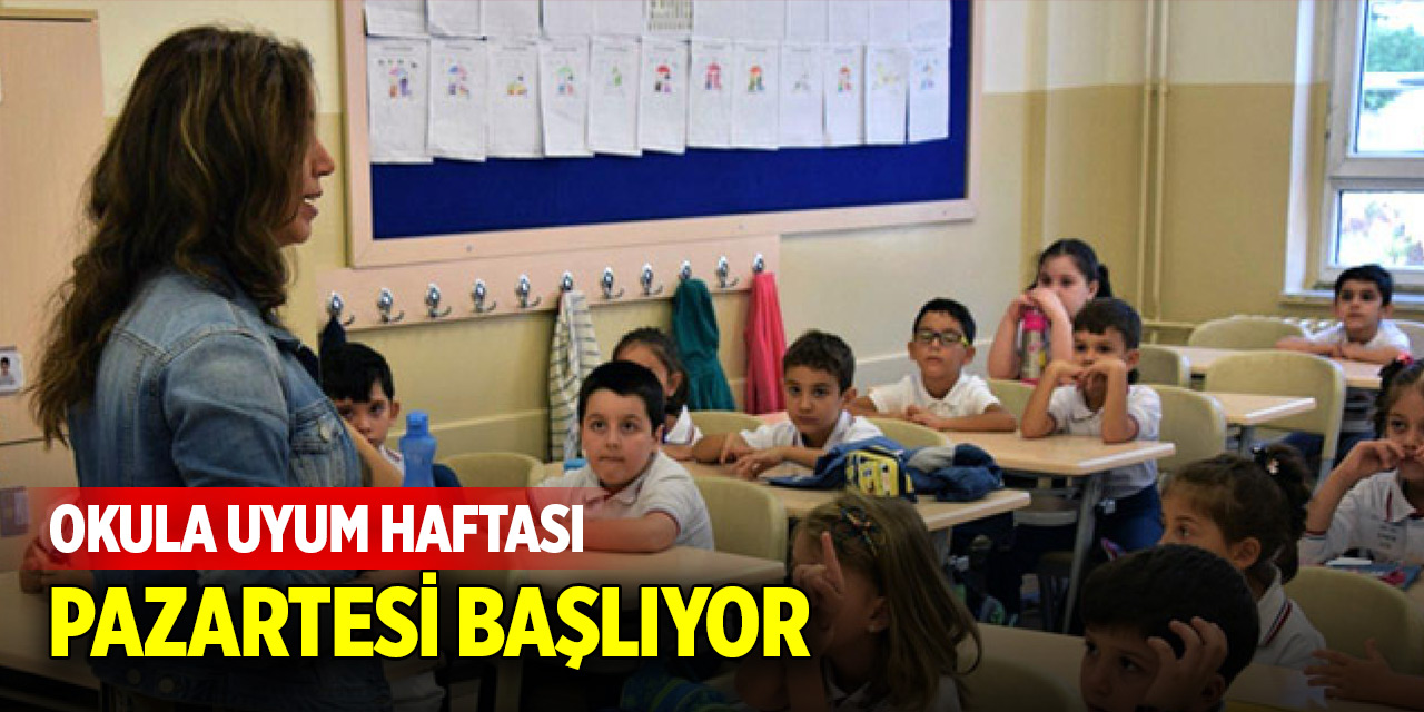 Okula uyum haftası pazartesi başlıyor