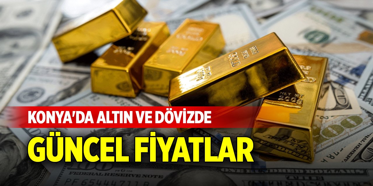 Konya'da altın ve dövizde güncel fiyatlar (23 Ekim 2024)