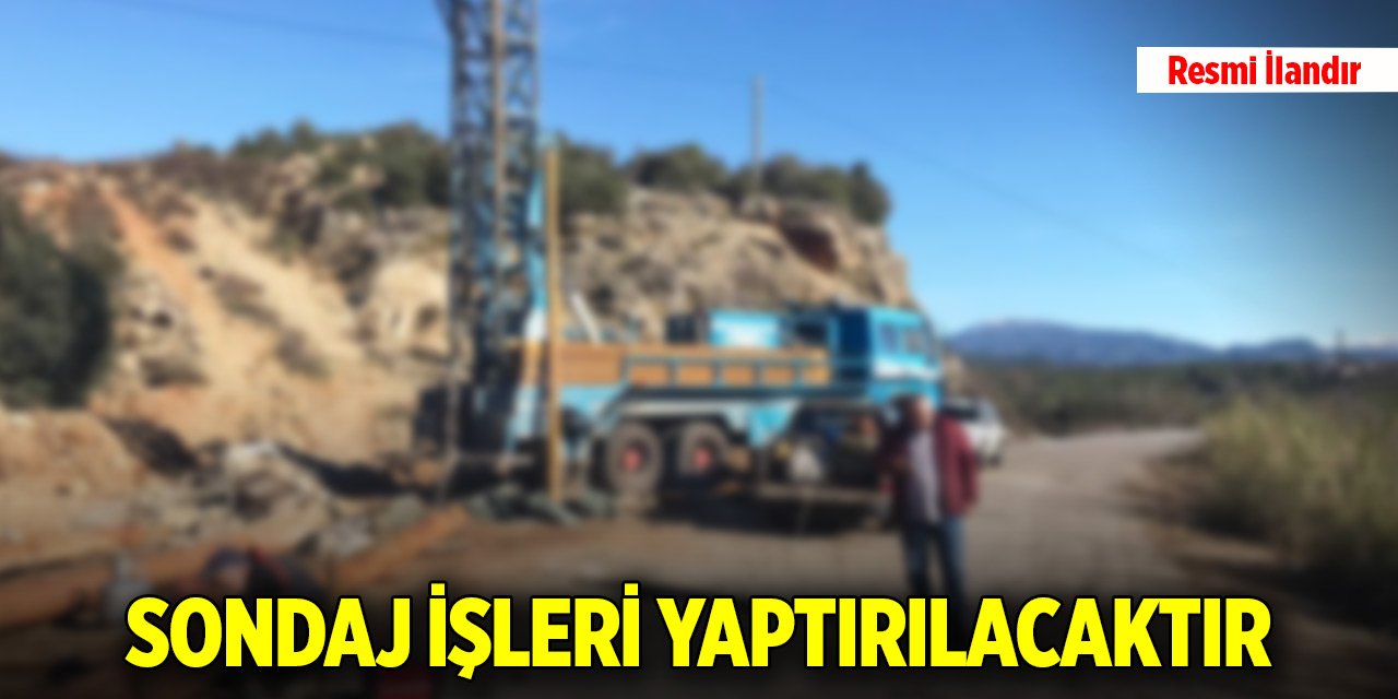 Sondaj işleri yaptırılacaktır