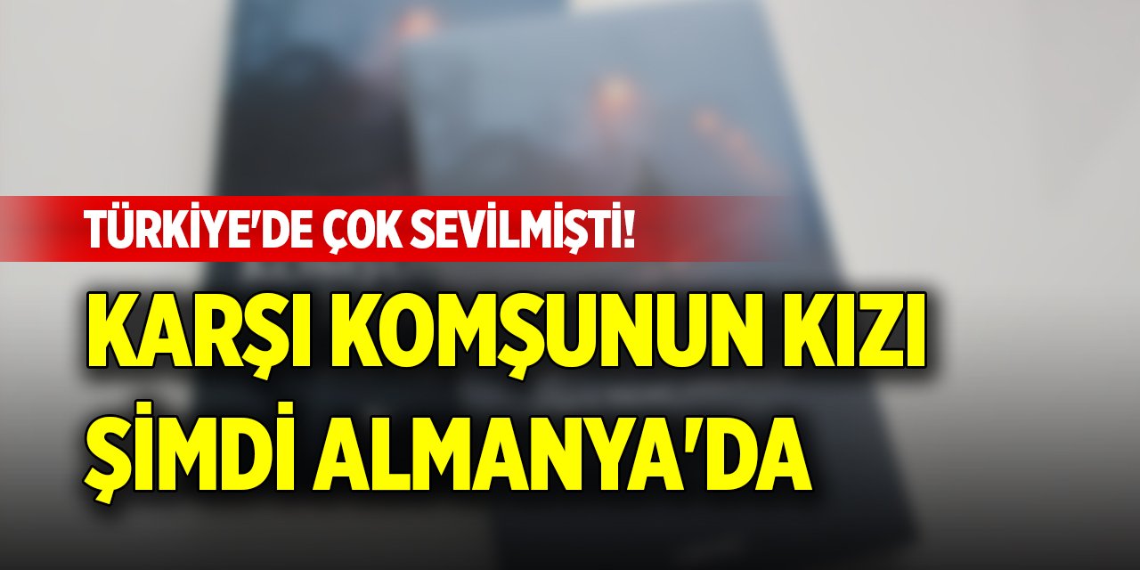 Türkiye'de çok sevilmişti! Karşı Komşunun Kızı şimdi Almanya'da